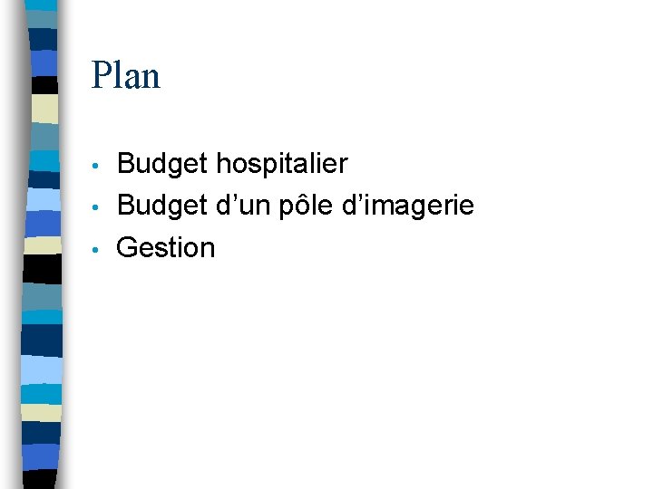 Plan • • • Budget hospitalier Budget d’un pôle d’imagerie Gestion 