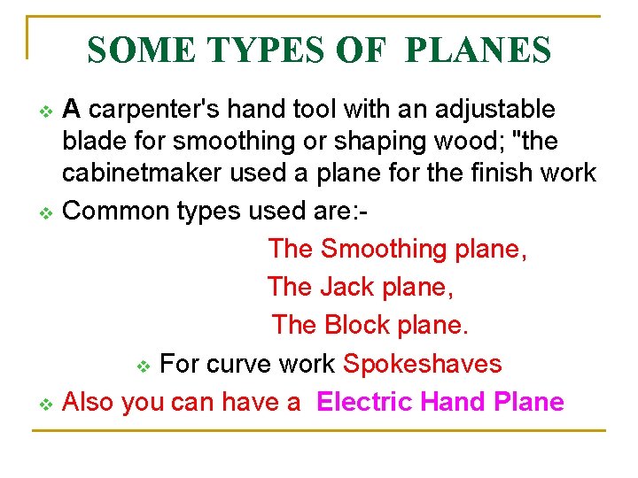 SOME TYPES OF PLANES v v v A carpenter's hand tool with an adjustable