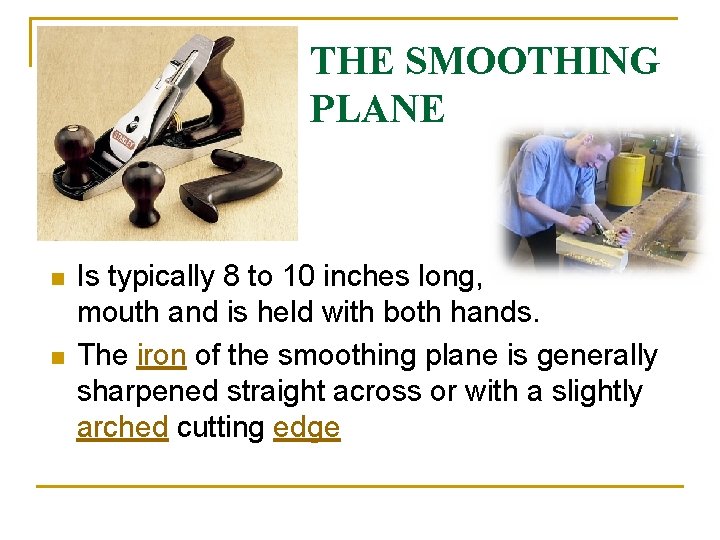 THE SMOOTHING PLANE n n Is typically 8 to 10 inches long, has a