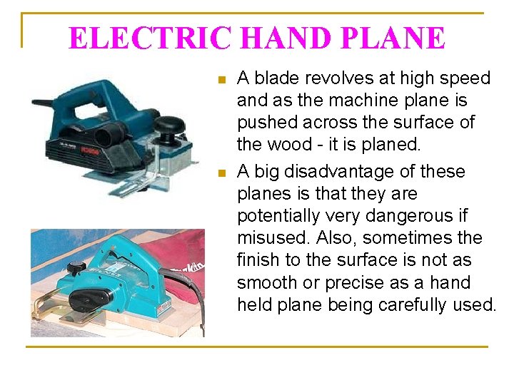 ELECTRIC HAND PLANE n n A blade revolves at high speed and as the