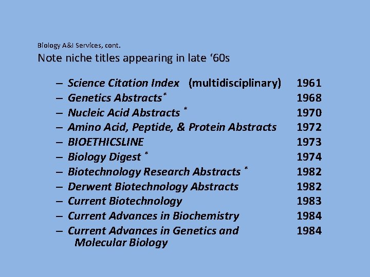 Biology A&I Services, cont. Note niche titles appearing in late ‘ 60 s –