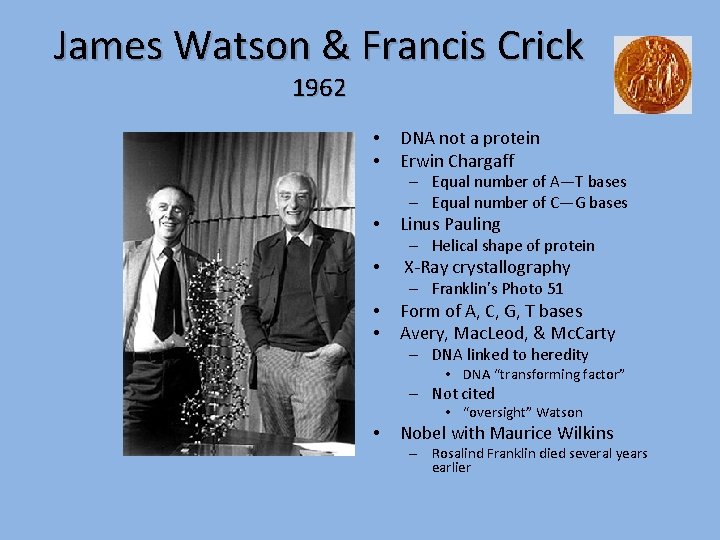 James Watson & Francis Crick 1962 • • DNA not a protein Erwin Chargaff