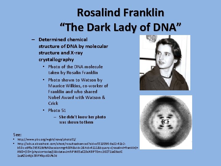 Rosalind Franklin “The Dark Lady of DNA” – Determined chemical structure of DNA by