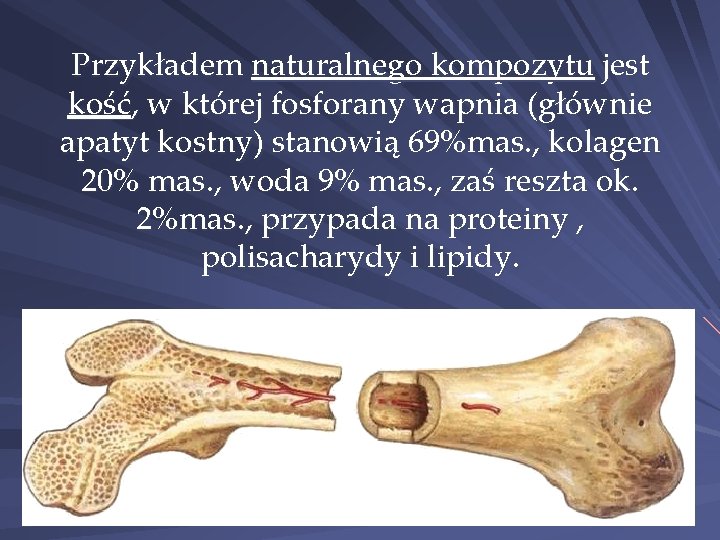 Przykładem naturalnego kompozytu jest kość, w której fosforany wapnia (głównie apatyt kostny) stanowią 69%mas.
