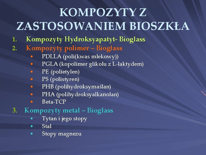 KOMPOZYTY Z ZASTOSOWANIEM BIOSZKŁA 1. 2. Kompozyty Hydroksyapatyt- Bioglass Kompozyty polimer – Bioglass •