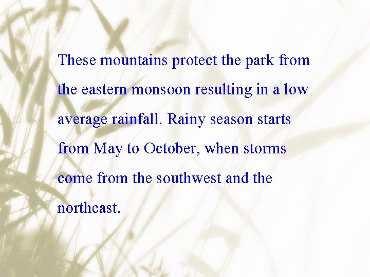 These mountains protect the park from the eastern monsoon resulting in a low average