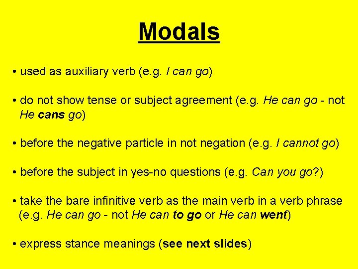 Modals • used as auxiliary verb (e. g. I can go) • do not