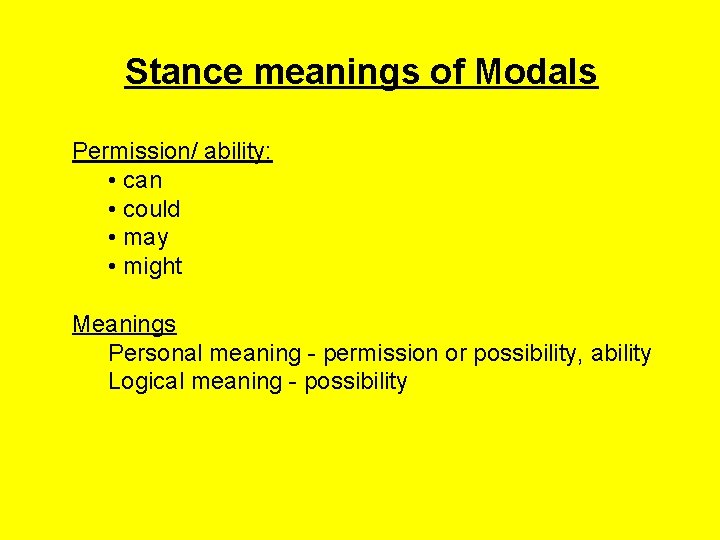 Stance meanings of Modals Permission/ ability: • can • could • may • might