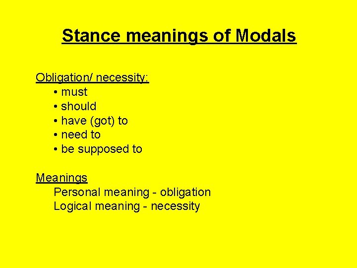 Stance meanings of Modals Obligation/ necessity: • must • should • have (got) to