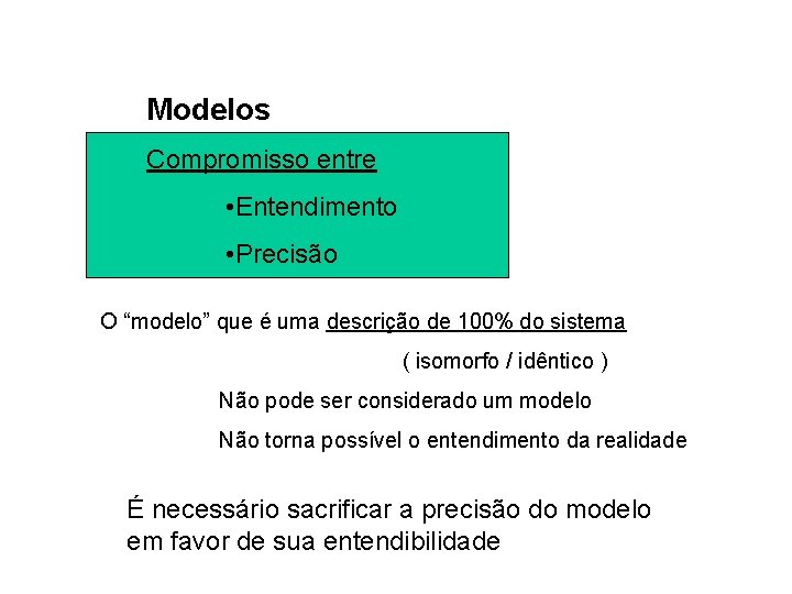 Modelos Compromisso entre • Entendimento • Precisão O “modelo” que é uma descrição de