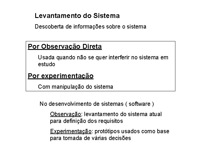 Levantamento do Sistema Descoberta de informações sobre o sistema Por Observação Direta Usada quando