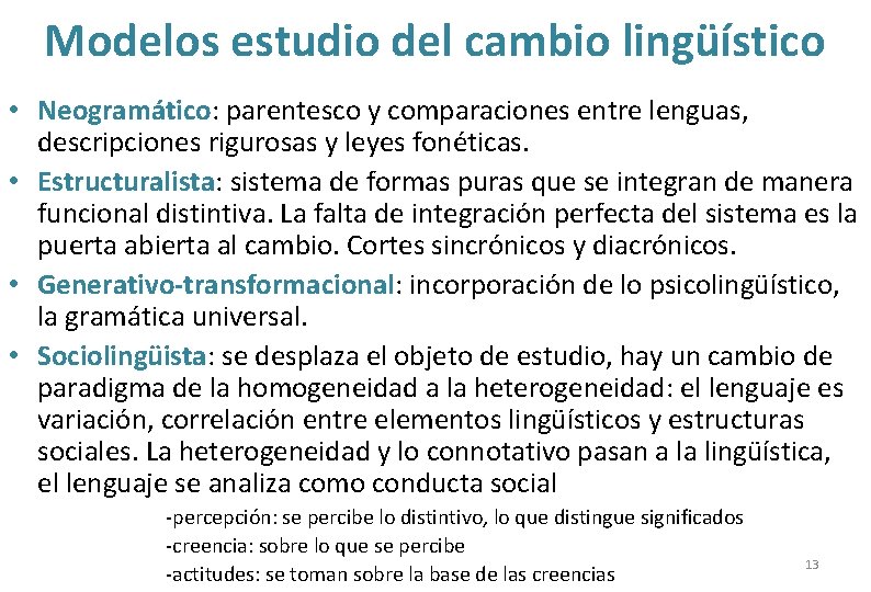 Modelos estudio del cambio lingüístico • Neogramático: parentesco y comparaciones entre lenguas, descripciones rigurosas