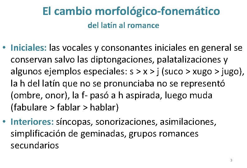 El cambio morfológico-fonemático del latín al romance • Iniciales: las vocales y consonantes iniciales