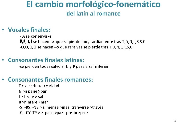 El cambio morfológico-fonemático del latín al romance • Vocales finales: - A se conserva