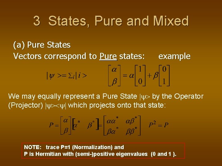 3 States, Pure and Mixed (a) Pure States Vectors correspond to Pure states: example 3 States, Pure and Mixed (a) Pure States Vectors correspond to Pure states: example