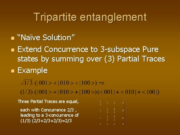 Tripartite entanglement n n n “Naïve Solution” Extend Concurrence to 3 -subspace Pure states Tripartite entanglement n n n “Naïve Solution” Extend Concurrence to 3 -subspace Pure states