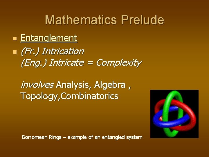 Mathematics Prelude n n Entanglement (Fr. ) Intrication (Eng. ) Intricate = Complexity involves Mathematics Prelude n n Entanglement (Fr. ) Intrication (Eng. ) Intricate = Complexity involves