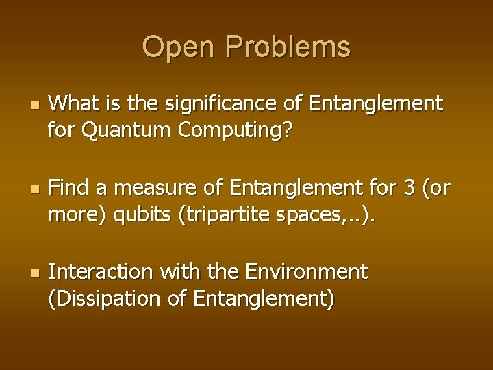 Open Problems n n n What is the significance of Entanglement for Quantum Computing? Open Problems n n n What is the significance of Entanglement for Quantum Computing?