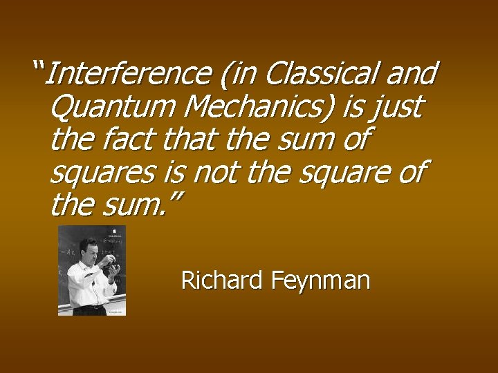 “Interference (in Classical and Quantum Mechanics) is just the fact that the sum of “Interference (in Classical and Quantum Mechanics) is just the fact that the sum of