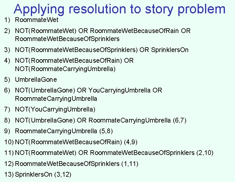 Applying resolution to story problem 1) Roommate. Wet 2) NOT(Roommate. Wet) OR Roommate. Wet.