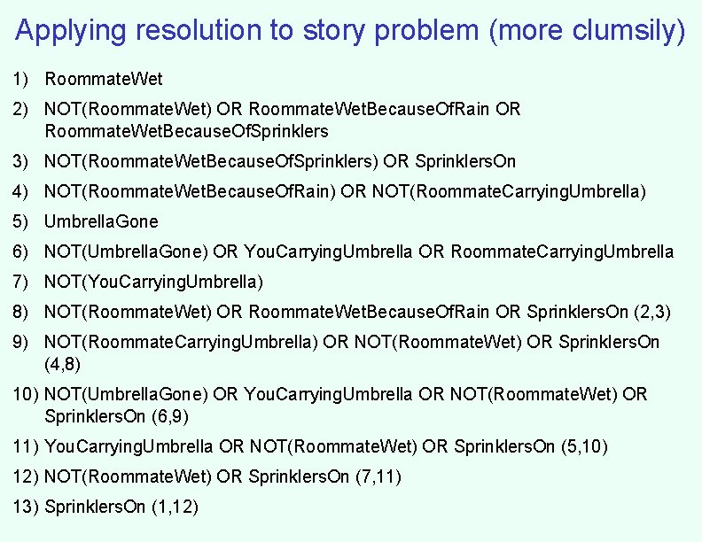 Applying resolution to story problem (more clumsily) 1) Roommate. Wet 2) NOT(Roommate. Wet) OR
