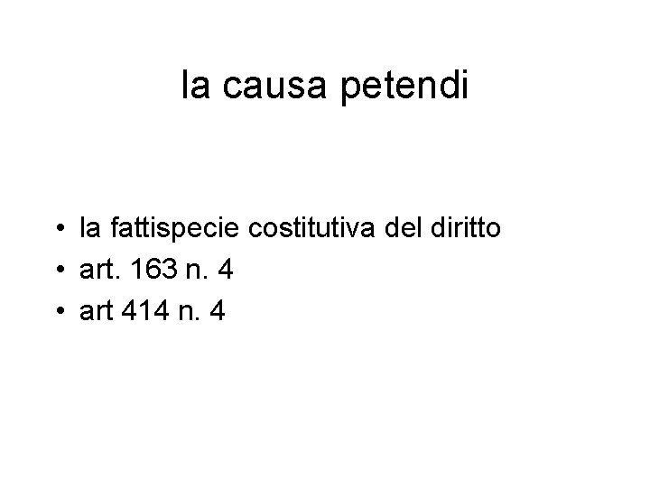 la causa petendi • la fattispecie costitutiva del diritto • art. 163 n. 4