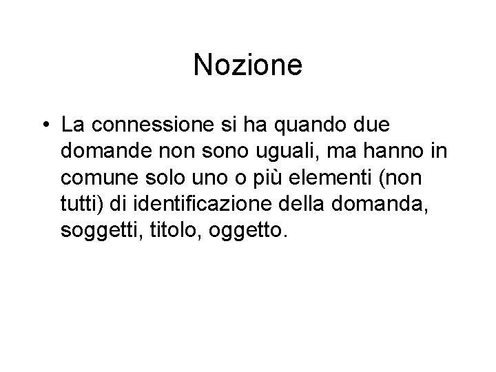 Nozione • La connessione si ha quando due domande non sono uguali, ma hanno