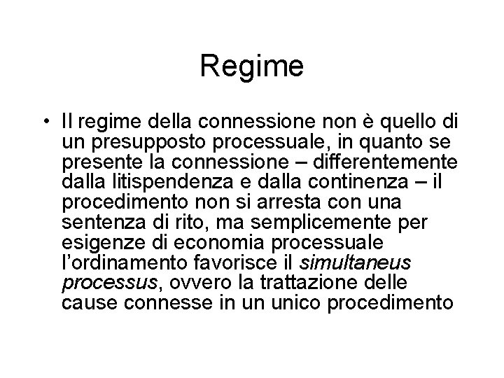 Regime • Il regime della connessione non è quello di un presupposto processuale, in