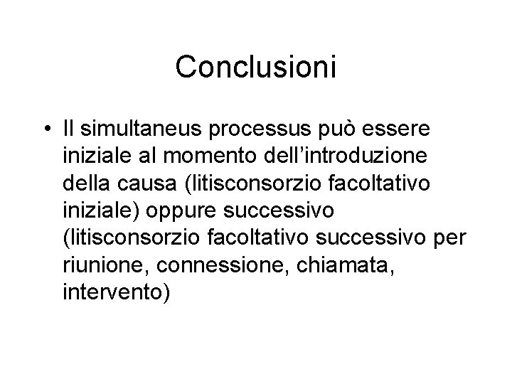 Conclusioni • Il simultaneus processus può essere iniziale al momento dell’introduzione della causa (litisconsorzio
