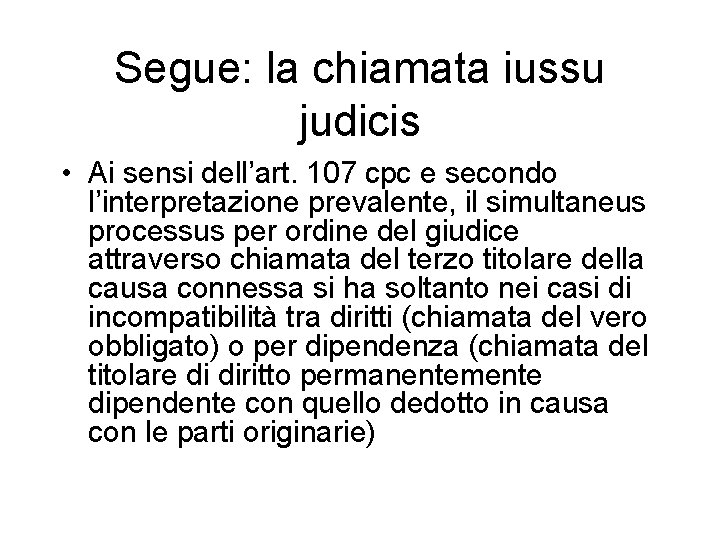 Segue: la chiamata iussu judicis • Ai sensi dell’art. 107 cpc e secondo l’interpretazione