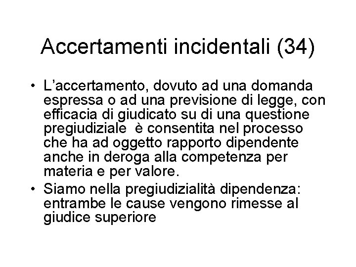 Accertamenti incidentali (34) • L’accertamento, dovuto ad una domanda espressa o ad una previsione