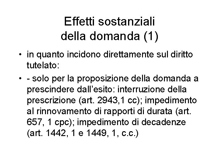 Effetti sostanziali della domanda (1) • in quanto incidono direttamente sul diritto tutelato: •