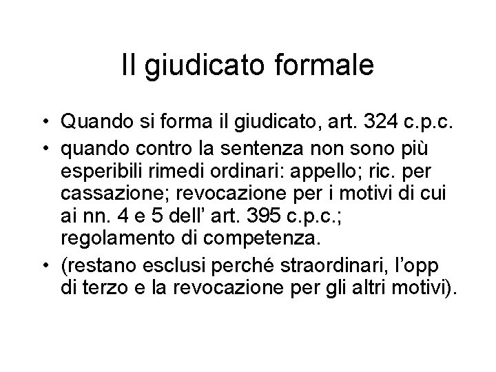 Il giudicato formale • Quando si forma il giudicato, art. 324 c. p. c.