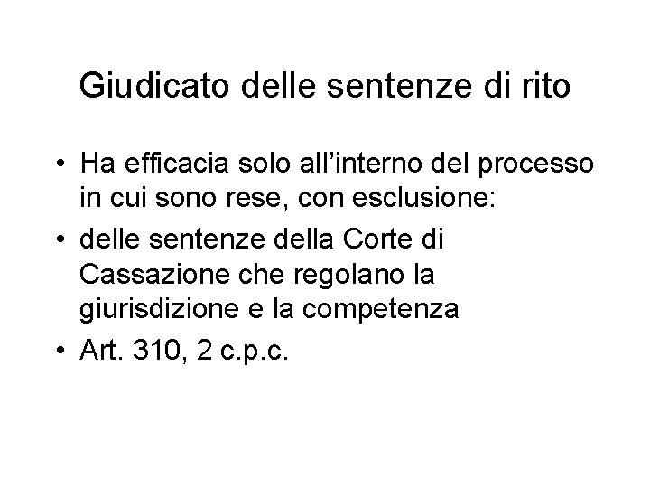 Giudicato delle sentenze di rito • Ha efficacia solo all’interno del processo in cui