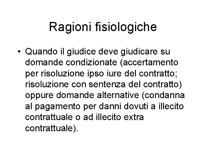 Ragioni fisiologiche • Quando il giudice deve giudicare su domande condizionate (accertamento per risoluzione