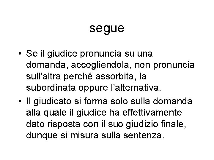 segue • Se il giudice pronuncia su una domanda, accogliendola, non pronuncia sull’altra perché