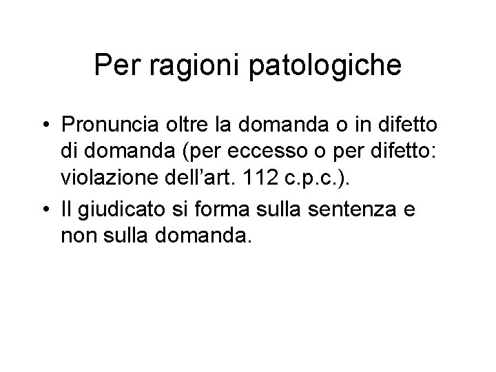 Per ragioni patologiche • Pronuncia oltre la domanda o in difetto di domanda (per