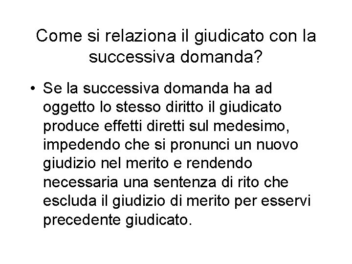 Come si relaziona il giudicato con la successiva domanda? • Se la successiva domanda