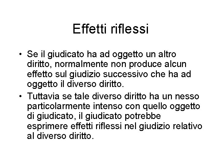 Effetti riflessi • Se il giudicato ha ad oggetto un altro diritto, normalmente non