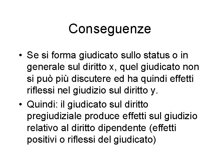 Conseguenze • Se si forma giudicato sullo status o in generale sul diritto x,