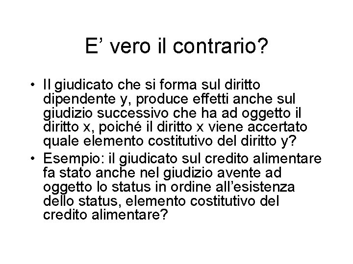 E’ vero il contrario? • Il giudicato che si forma sul diritto dipendente y,