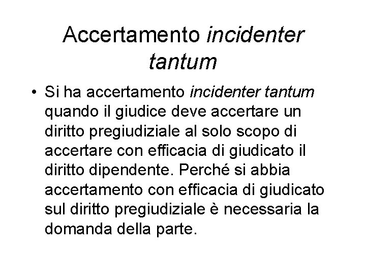 Accertamento incidenter tantum • Si ha accertamento incidenter tantum quando il giudice deve accertare