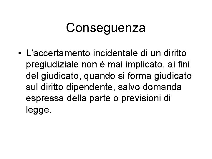 Conseguenza • L’accertamento incidentale di un diritto pregiudiziale non è mai implicato, ai fini