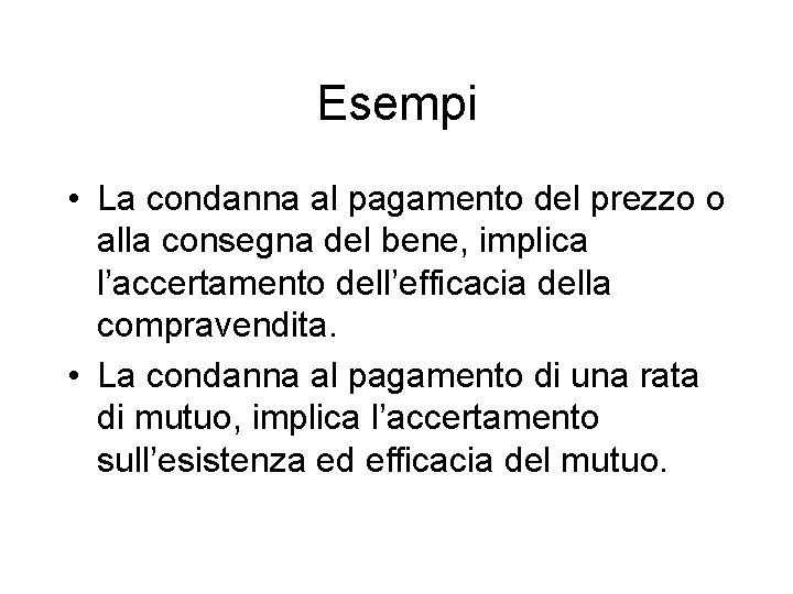 Esempi • La condanna al pagamento del prezzo o alla consegna del bene, implica