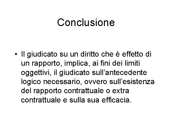 Conclusione • Il giudicato su un diritto che è effetto di un rapporto, implica,