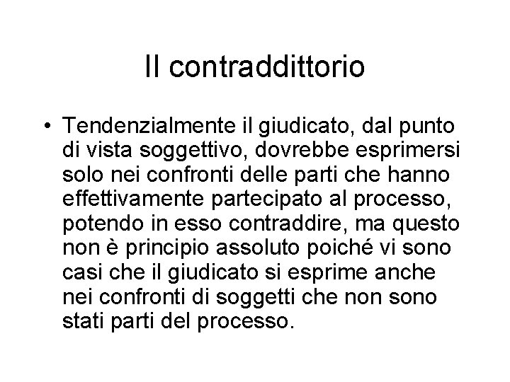 Il contraddittorio • Tendenzialmente il giudicato, dal punto di vista soggettivo, dovrebbe esprimersi solo