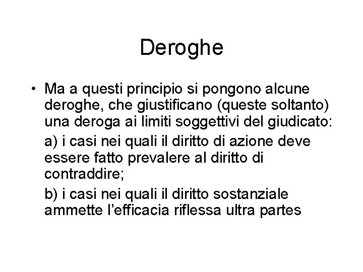 Deroghe • Ma a questi principio si pongono alcune deroghe, che giustificano (queste soltanto)