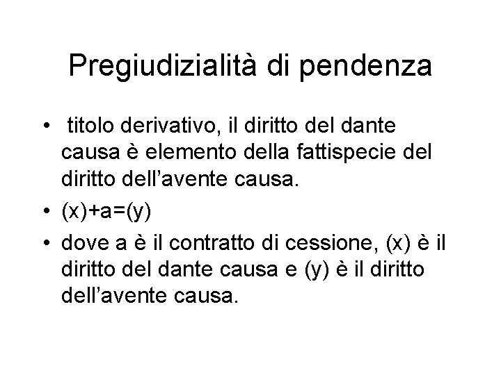 Pregiudizialità di pendenza • titolo derivativo, il diritto del dante causa è elemento della