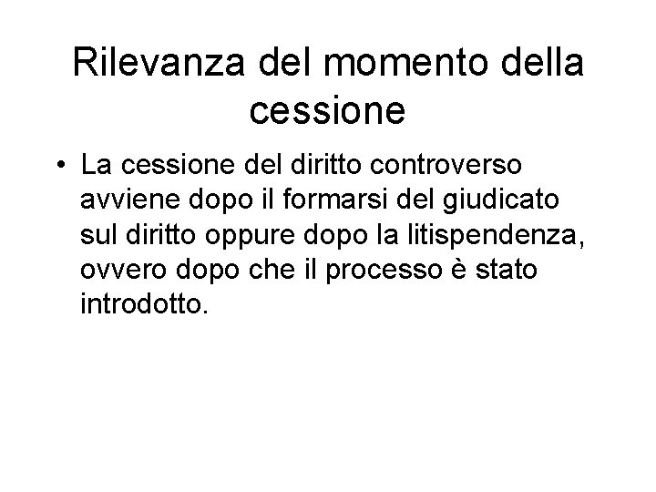 Rilevanza del momento della cessione • La cessione del diritto controverso avviene dopo il