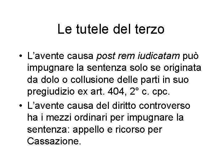 Le tutele del terzo • L’avente causa post rem iudicatam può impugnare la sentenza